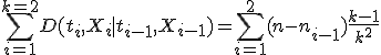 \sum_{i=1}^{k=2}D(t_i,X_i \mid t_{i-1},X_{i-1})=\sum_{i=1}^2(n-n_{i-1})\frac{k-1}{k^2}